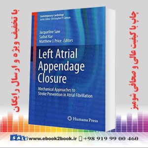 خرید کتاب Left Atrial Appendage Closure: Mechanical Approaches to Stroke Prevention in Atrial Fibrillation
