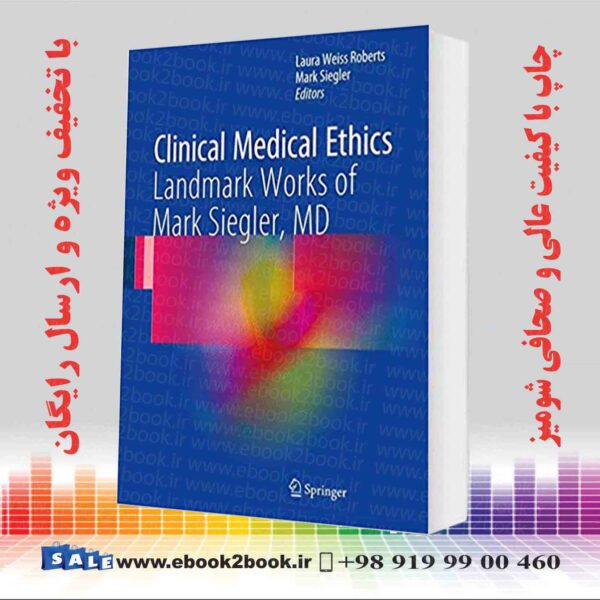 کتاب Clinical Medical Ethics: Landmark Works Of Mark Siegler, Md