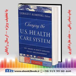 کتاب Changing the U.S. Health Care System 4th Edition