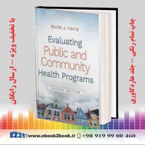 کتاب Evaluating Public and Community Health Programs 2nd Edition