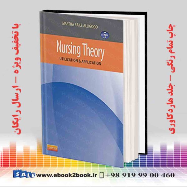 کتاب Nursing Theory: Utilization &Amp; Application 5Th Edition