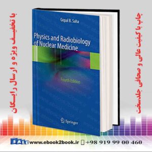 کتاب Physics and Radiobiology of Nuclear Medicine 4th ed. 2013 Edition