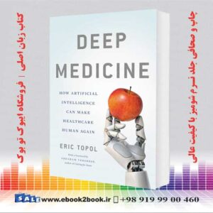 کتاب Deep Medicine: How Artificial Intelligence Can Make Healthcare Human Again