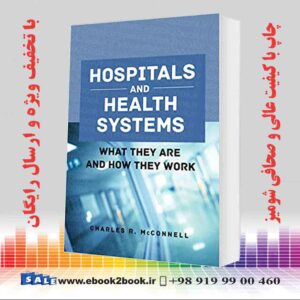 کتاب Hospitals and Health Systems: What They Are and How They Work