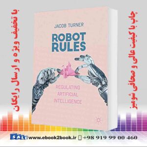 کتاب Robot Rules : Regulating Artificial Intelligence