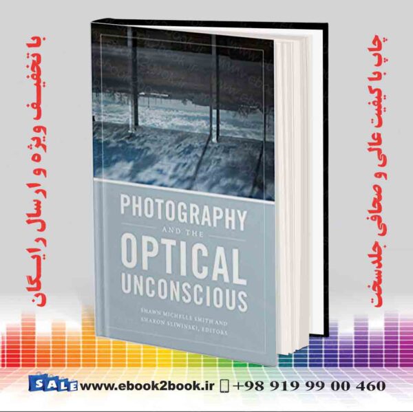 کتاب Photography And The Optical Unconscious