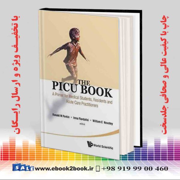 کتاب Picu Book, The: A Primer For Medical Students, Residents And Acute Care Practitioners