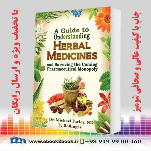 کتاب A Guide To Understanding Herbal Medicines And Surviving The Coming Pharmaceutical Monopoly