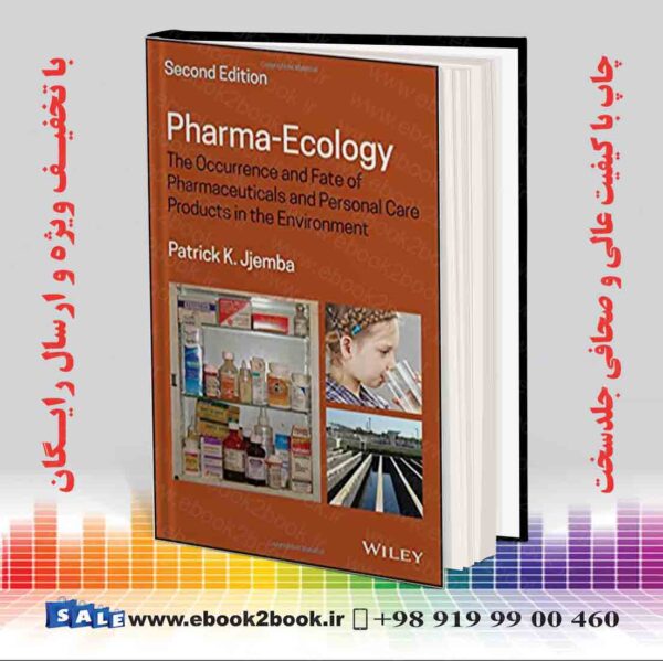 کتاب Pharma-Ecology: The Occurrence And Fate Of Pharmaceuticals And Personal Care Products In The Environment 2Nd Edition