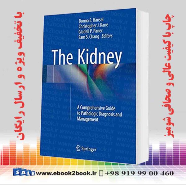 کتاب The Kidney: A Comprehensive Guide To Pathologic Diagnosis And Management