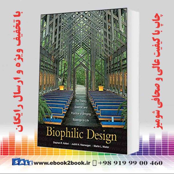 کتاب Biophilic Design: The Theory Science And Practice Of Bringing Buildings To Life