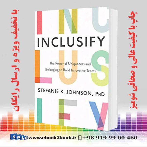 کتاب Inclusify: The Power Of Uniqueness And Belonging To Build Innovative Teams