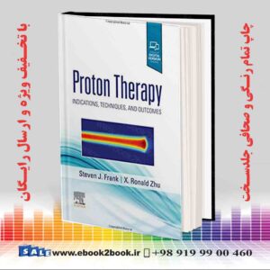 کتاب Proton Therapy: Indications, Techniques and Outcomes