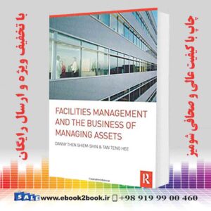 خرید کتاب Facilities Management and the Business of Managing Assets