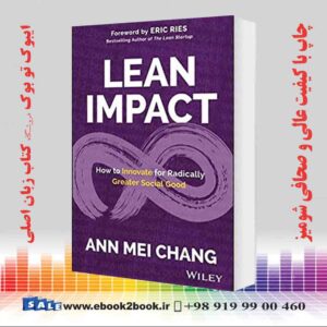 خرید کتاب Lean Impact: How to Innovate for Radically Greater Social Good