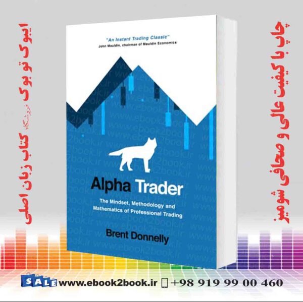خرید کتاب Alpha Trader: The Mindset, Methodology and Mathematics of Professional Trading