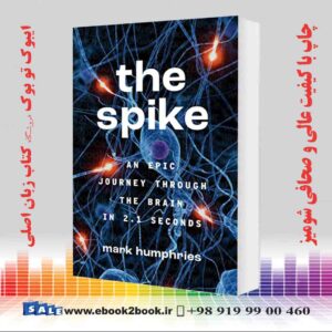 کتاب The Spike: An Epic Journey Through the Brain in 2.1 Seconds