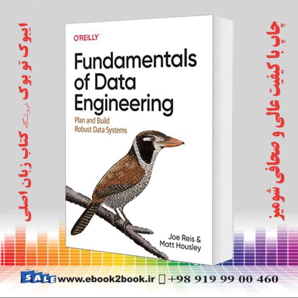 کتاب Fundamentals Of Data Engineering: Plan And Build Robust Data Systems