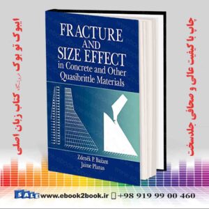 کتاب Fracture and Size Effect in Concrete and Other Quasibrittle Materials
