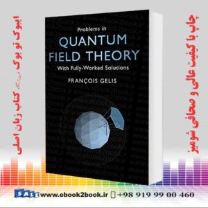 کتاب Problems in Quantum Field Theory: With Fully-Worked Solutions