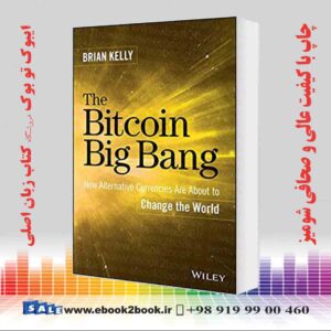 کتاب The Bitcoin Big Bang: How Alternative Currencies Are About to Change the World