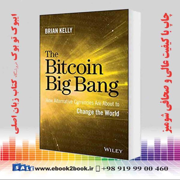 خرید کتاب The Bitcoin Big Bang: How Alternative Currencies Are About To Change The World