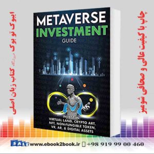 خرید کتابMetaverse Investment Guide, Invest in Virtual Land, Crypto Art, NFT (Non Fungible Token), VR, AR and Digital Assets