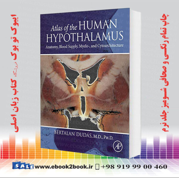 کتاب Atlas Of The Human Hypothalamus: Anatomy Blood Supply Myelo And Cytoarchitecture