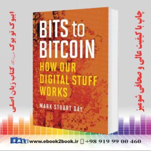 خرید کتاب Bits to Bitcoin: How Our Digital Stuff Works