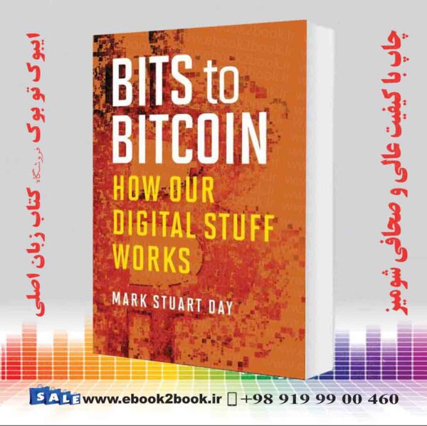 خرید کتاب Bits To Bitcoin: How Our Digital Stuff Works