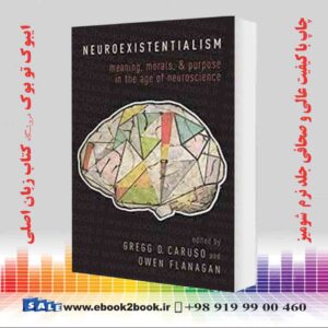 کتاب Neuroexistentialism: Meaning, Morals, and Purpose in the Age of Neuroscience