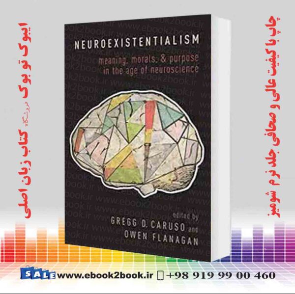 کتاب Neuroexistentialism: Meaning, Morals, And Purpose In The Age Of Neuroscience