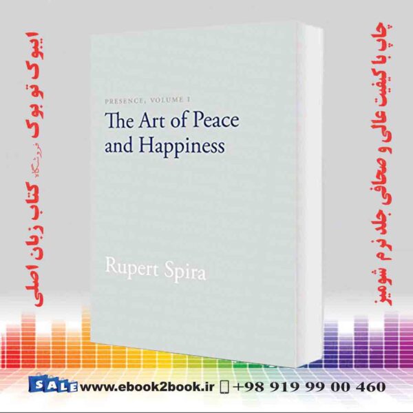 کتاب Presence, Volume I: The Art Of Peace And Happiness