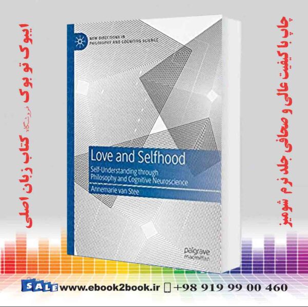 خرید کتاب Love And Selfhood: Self-Understanding Through Philosophy And Cognitive Neuroscience