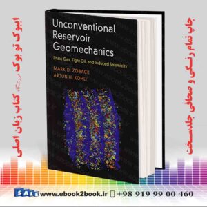 کتاب Unconventional Reservoir Geomechanics: Shale Gas, Tight Oil, and Induced Seismicity