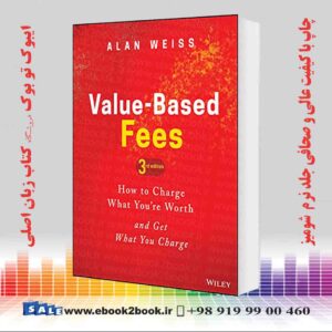 خرید کتاب Value-Based Fees: How to Charge What You're Worth and Get What You Charge 3rd Edition