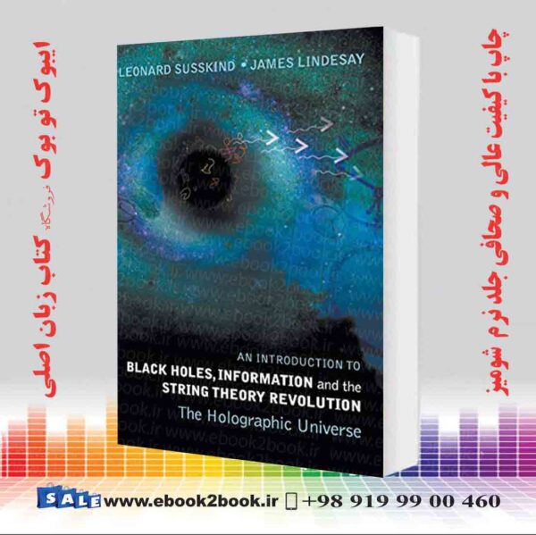 کتاب An Introduction To Black Holes, Information And The String Theory Revolution