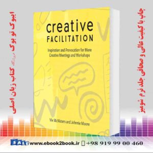 خرید کتاب Creative Facilitation: Inspiration and Provocation for More Creative Meetings and Workshops