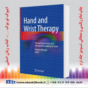 کتاب Hand and Wrist Therapy: Clinical Examination and Advanced Rehabilitation Tools 