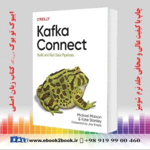 خرید کتاب Kafka Connect: Build and Run Data Pipelines 