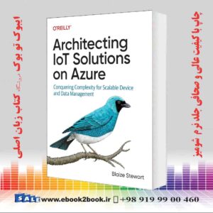 کتاب Architecting IoT Solutions on Azure: Conquering Complexity for Scalable Device and Data Management 