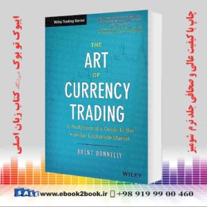 خرید کتاب The Art of Currency Trading: A Professional's Guide to the Foreign Exchange Market