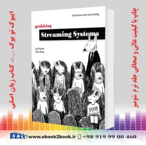 کتاب Grokking Streaming Systems: Real-time event processing