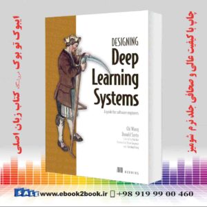 کتاب Designing Deep Learning Systems: A software engineer's guide