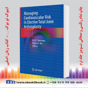خرید کتاب Managing Cardiovascular Risk In Elective Total Joint Arthroplasty