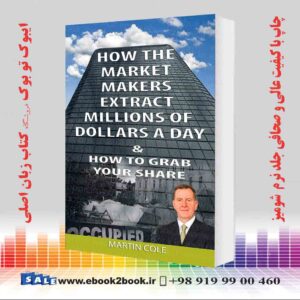 کتاب How the market makers extract millions of dollars a day and How to grab your share