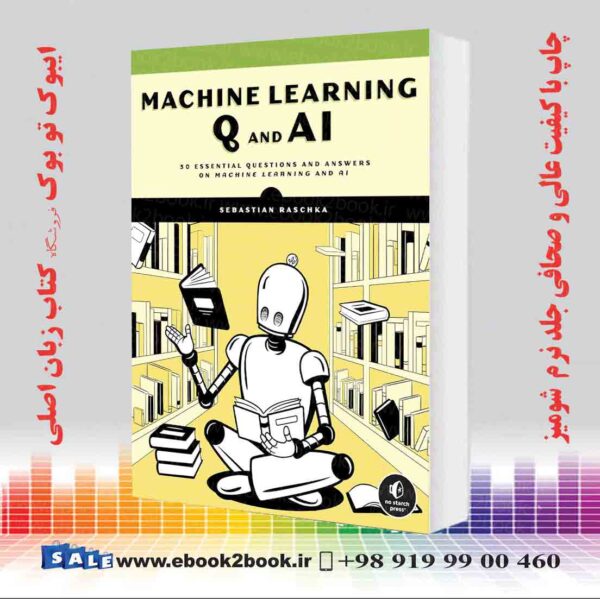 کتاب Machine Learning Q And Ai: 30 Essential Questions And Answers On Machine Learning And Ai