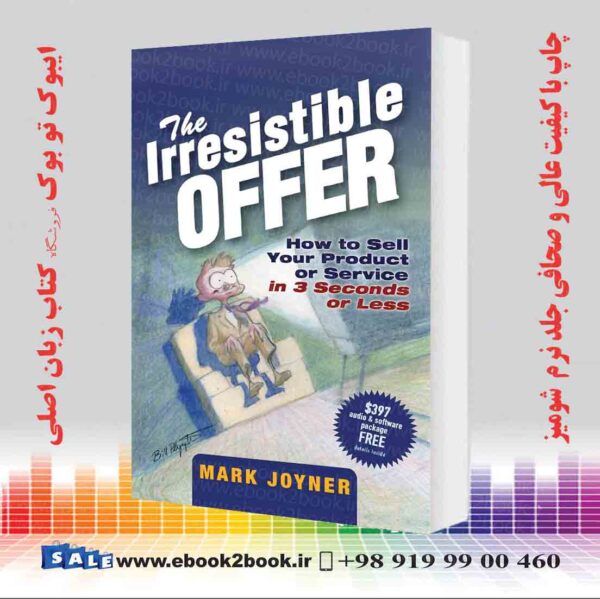 کتاب The Irresistible Offer: How To Sell Your Product Or Service In 3 Seconds Or Less