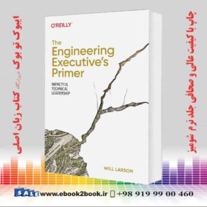 کتاب The Engineering Executive's Primer: Impactful Technical Leadership