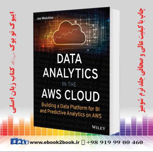 کتاب Data Analytics In The Aws Cloud: Building A Data Platform For Bi And Predictive Analytics On Aws